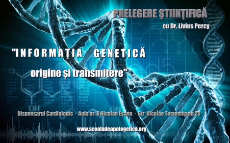 PRELEGERE ŞTIINŢIFICĂ cu Dr. Livius Percy: “Informaţia Genetică – origine şi transmitere”