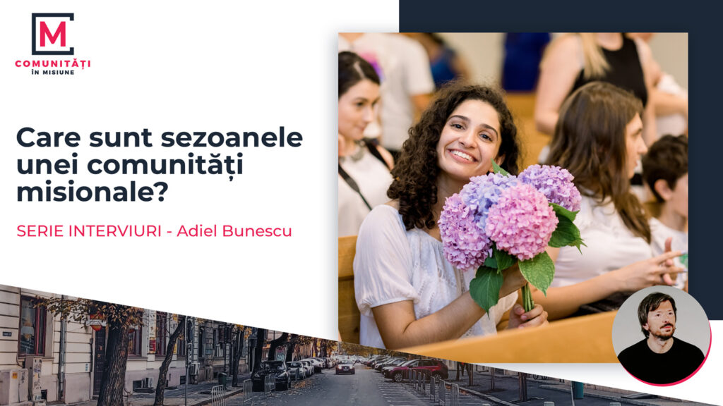 Misional în oraşul tău: Care sunt sezoanele unei comunități misionale?