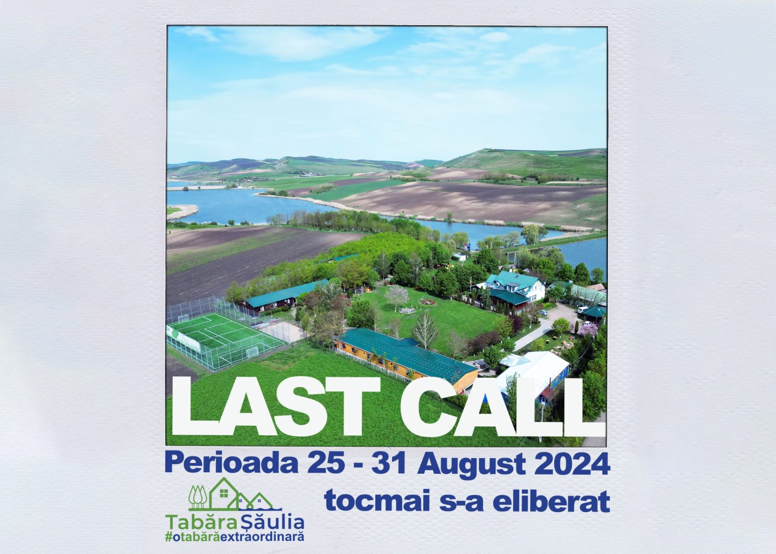 LAST CALL: Perioada 25-31 august 2024 tocmai s-a eliberat la Tabara Șăulia